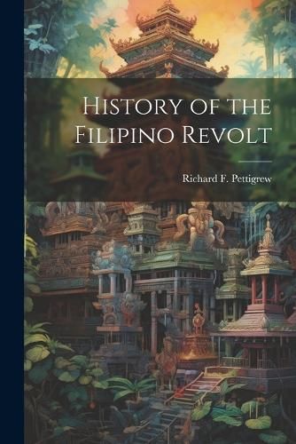 History of the Filipino Revolt By Pettigrew 9781022458901 (Paperback)