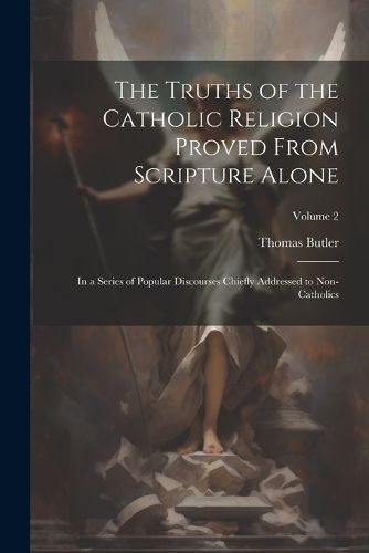 Truths of the Catholic Religion Proved From Scripture Alone By Butler