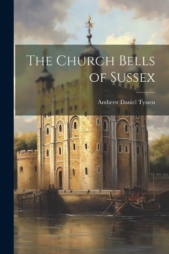 Church Bells of Sussex By Tyssen 9781022467040 (Paperback)