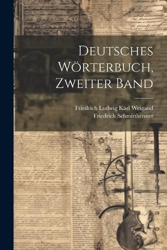 Deutsches Wörterbuch, Zweiter Band By Weigand 9781022467873