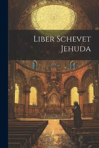 Liber Schevet Jehuda By Anonymous 9781022469143 (Paperback)