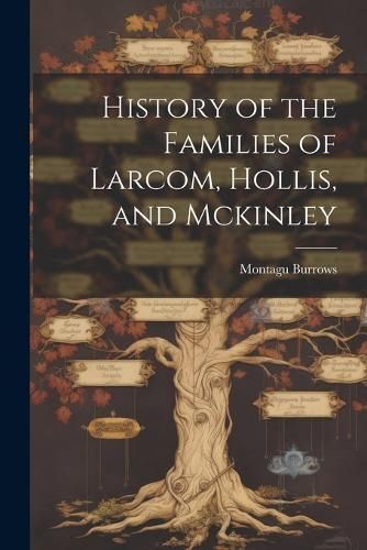 History of the Families of Larcom, Hollis, and Mckinley By Burrows