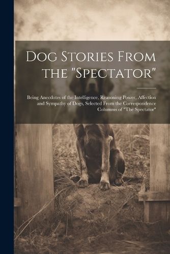 Dog Stories From the "Spectator" By Anonymous 9781022471870