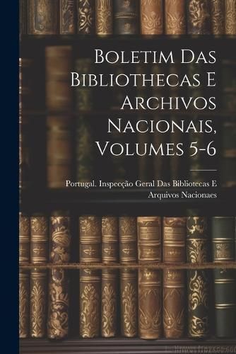 Boletim Das Bibliothecas E Archivos Nacionais, Volumes 5-6 (Paperback)