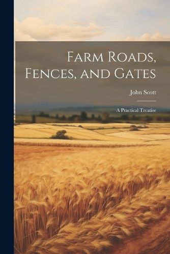Farm Roads, Fences, and Gates By Scott 9781022475328 (Paperback)