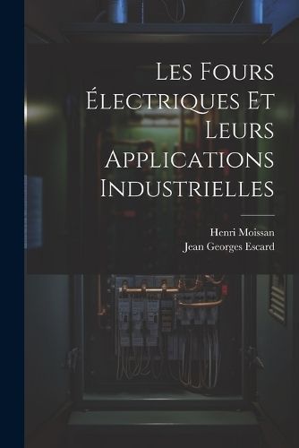 Les Fours Électriques Et Leurs Applications Industrielles By Moissan
