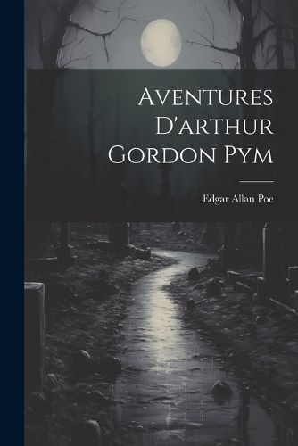 Aventures D'arthur Gordon Pym By Poe 9781022483309 (Paperback)