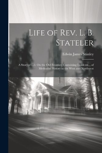 Life of Rev. L. B. Stateler By Stanley 9781022484160 (Paperback)