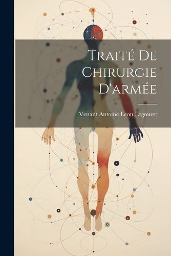 Traité De Chirurgie D'armée By Legouest 9781022484436 (Paperback)