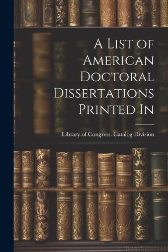 List of American Doctoral Dissertations Printed In 9781022487178
