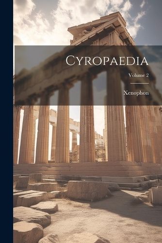 Cyropaedia; Volume 2 By Xenophon 9781022487857 (Paperback)