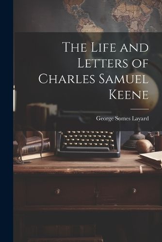 Life and Letters of Charles Samuel Keene By Layard 9781022491946
