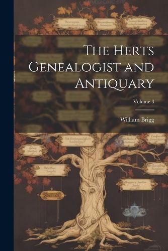 Herts Genealogist and Antiquary; Volume 3 By Brigg 9781022492929