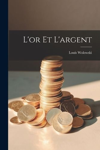 L'or Et L'argent By Wolowski 9781022494473 (Paperback)