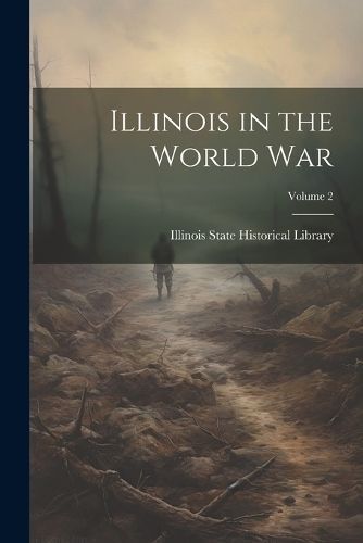 Illinois in the World War; Volume 2 9781022494688 (Paperback)