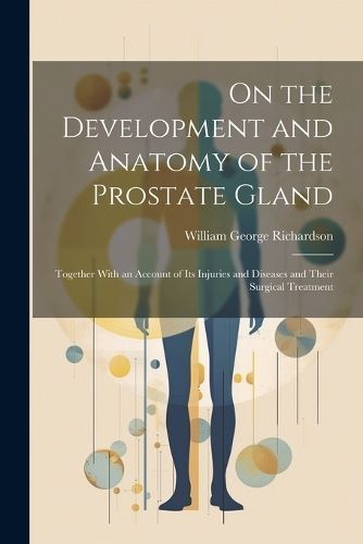 On the Development and Anatomy of the Prostate Gland By Richardson