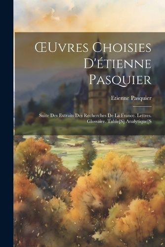 OEuvres Choisies D'étienne Pasquier By Pasquier 9781022496408