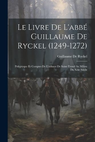 Livre De L'abbé Guillaume De Ryckel (1249-1272) By De Ryckel