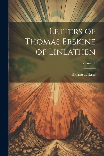Letters of Thomas Erskine of Linlathen; Volume 1 By Erskine