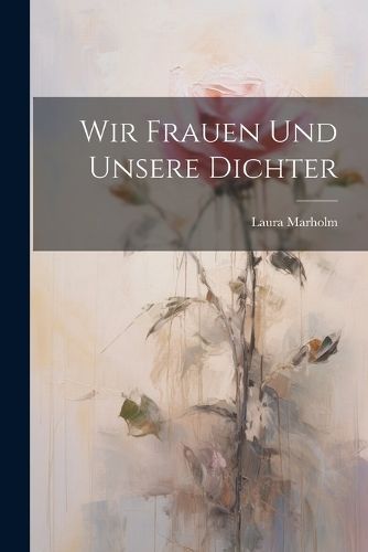 Wir Frauen Und Unsere Dichter By Marholm 9781022504165 (Paperback)