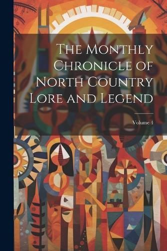 Monthly Chronicle of North Country Lore and Legend; Volume 4