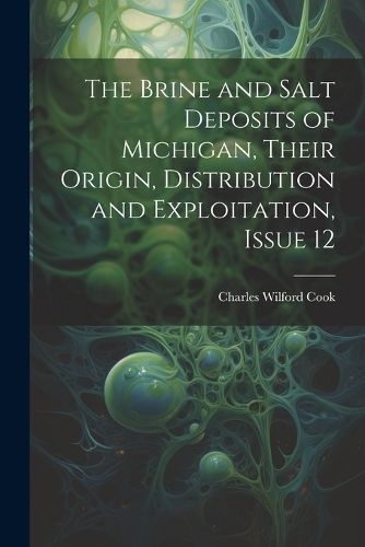 Brine and Salt Deposits of Michigan, Their Origin, Distribution and Exploitation, Issue 12