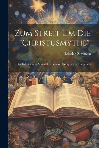 Zum Streit Um Die "Christusmythe". By Zimmern 9781022513259