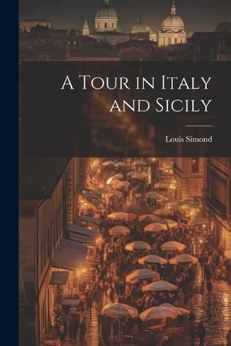 Tour in Italy and Sicily By Simond 9781022518179 (Paperback)