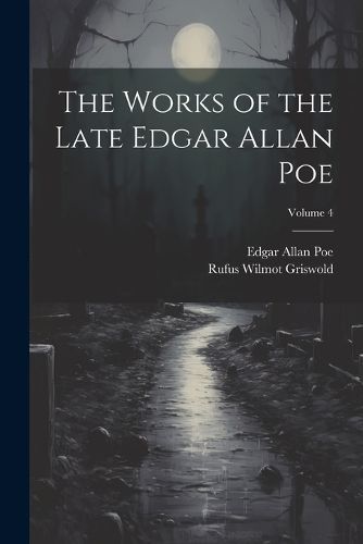 Works of the Late Edgar Allan Poe; Volume 4 By Poe 9781022518971