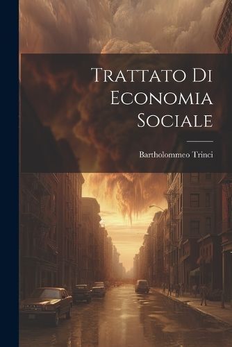 Trattato Di Economia Sociale By Bartholommeo Trinci 9781022528208