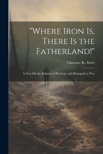 "Where Iron Is, There Is the Fatherland!" By Streit 9781022534681