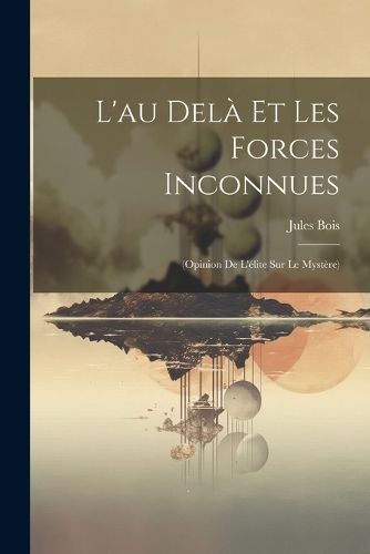 L'au Delà Et Les Forces Inconnues By Bois 9781022543188 (Paperback)