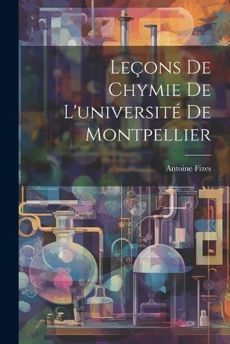 Leçons De Chymie De L'université De Montpellier By Fizes (Paperback)