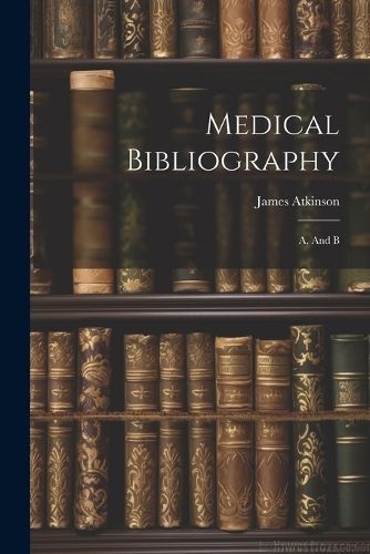 Medical Bibliography By Atkinson 9781022546028 (Paperback)