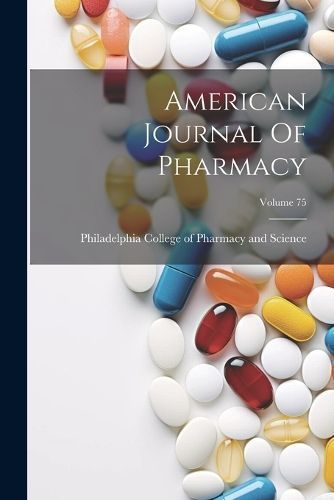 American Journal Of Pharmacy; Volume 75 9781022547629 (Paperback)