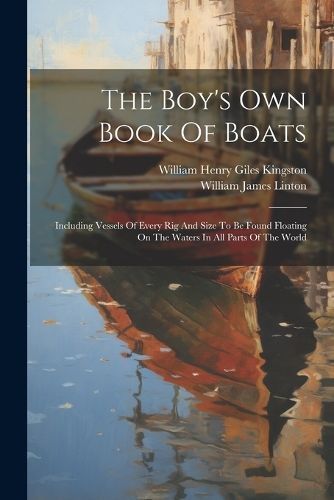 Boy's Own Book Of Boats By William Henry Giles Kingston 9781022550384