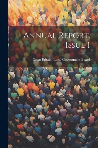 Annual Report, Issue 1 By Great Britain Local Government Board