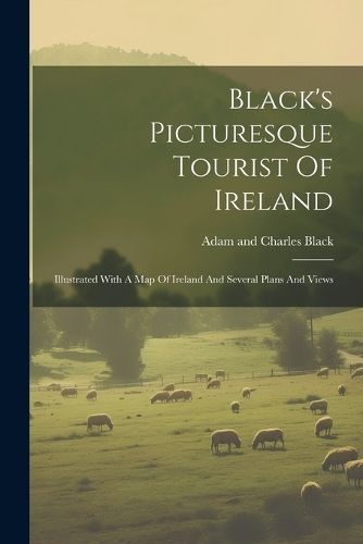 Black's Picturesque Tourist Of Ireland 9781022558496 (Paperback)