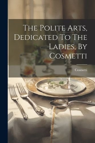 Polite Arts, Dedicated To The Ladies, By Cosmetti By Cosmetti