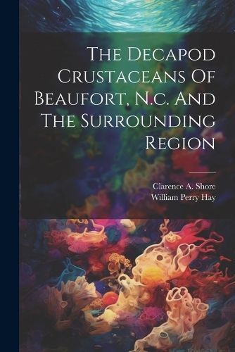 Decapod Crustaceans Of Beaufort, N.c. And The Surrounding Region
