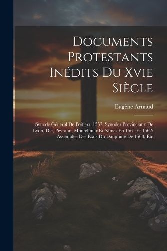 Documents Protestants Inédits Du Xvie Siècle By 1826-1909