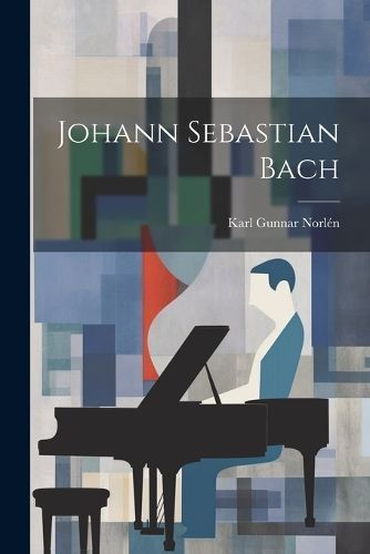 Johann Sebastian Bach By Norlén 9781022569768 (Paperback)