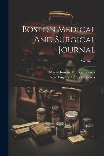 Boston Medical And Surgical Journal; Volume 19 By Society (Paperback)