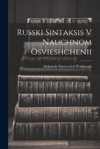 Russki Sintaksis V Nauchnom Osvieshchenii By Peshkovski 9781022570658