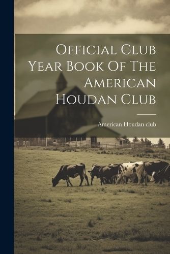 Official Club Year Book Of The American Houdan Club 9781022571167