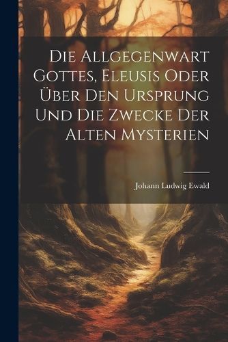 Allgegenwart Gottes, Eleusis oder über den Ursprung und die Zwecke der alten Mysterien