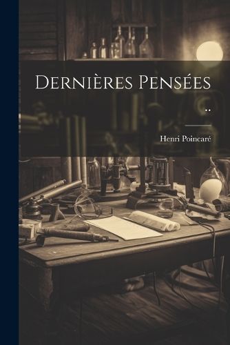 Dernières Pensées .. By 1854-1912 9781022573154 (Paperback)