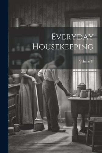 Everyday Housekeeping; Volume 21 By Anonymous 9781022576575