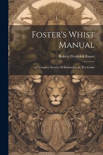 Foster's Whist Manual By Foster 9781022577763 (Paperback)