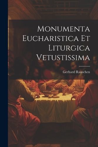 Monumenta Eucharistica Et Liturgica Vetustissima By Rauschen